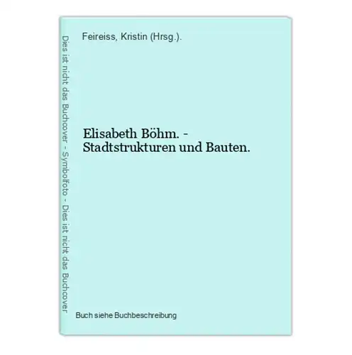 Elisabeth Böhm. - Stadtstrukturen und Bauten.