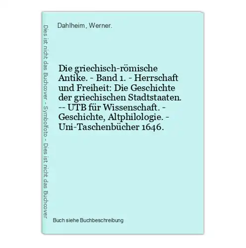 Die griechisch-römische Antike. - Band 1. - Herrschaft und Freiheit: Die Geschichte der griechischen Stadtstaa