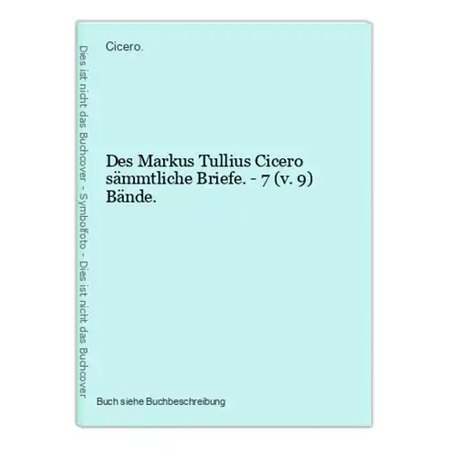 Des Markus Tullius Cicero sämmtliche Briefe. - 7 (v. 9) Bände.