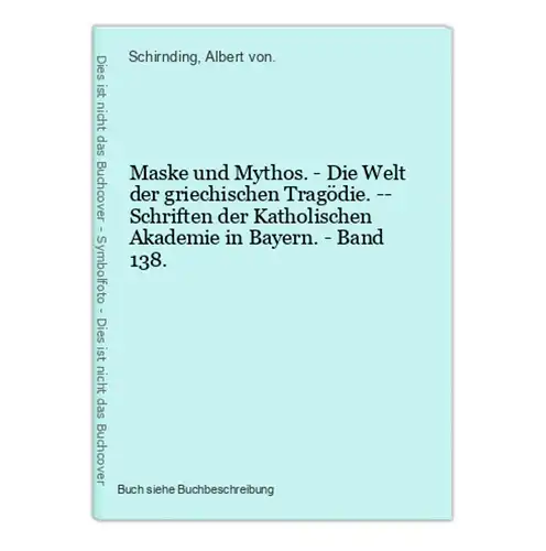 Maske und Mythos. - Die Welt der griechischen Tragödie. -- Schriften der Katholischen Akademie in Bayern. - Ba