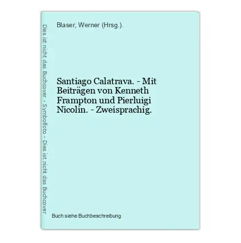 Santiago Calatrava. - Mit Beiträgen von Kenneth Frampton und Pierluigi Nicolin. - Zweisprachig.