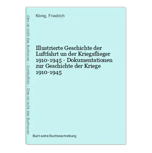 Illustrierte Geschichte der Luftfahrt un der Kriegsflieger 1910-1945 - Dokumentationen zur Geschichte der Krie