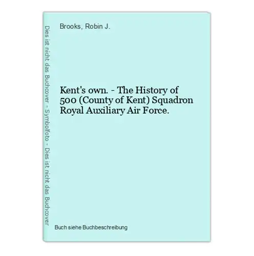 Kent's own. - The History of 500 (County of Kent) Squadron Royal Auxiliary Air Force.
