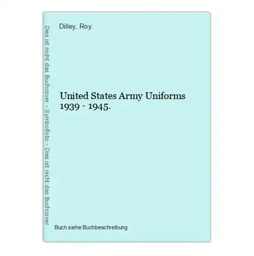 United States Army Uniforms 1939 - 1945.