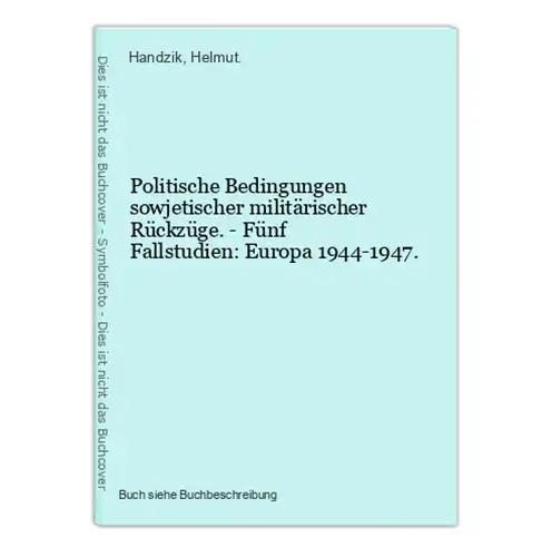 Politische Bedingungen sowjetischer militärischer Rückzüge. - Fünf Fallstudien: Europa 1944-1947.