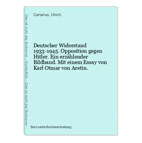 Deutscher Widerstand 1933-1945. Opposition gegen Hitler. Ein erzählender Bildband. Mit einem Essay von Karl Ot