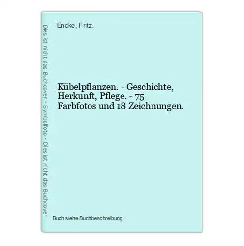 Kübelpflanzen. - Geschichte, Herkunft, Pflege. - 75 Farbfotos und 18 Zeichnungen.