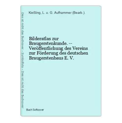 Bilderatlas zur Braugerstenkunde. -- Veröffentlichung des Vereins zur Förderung des deutschen Braugerstenbaus