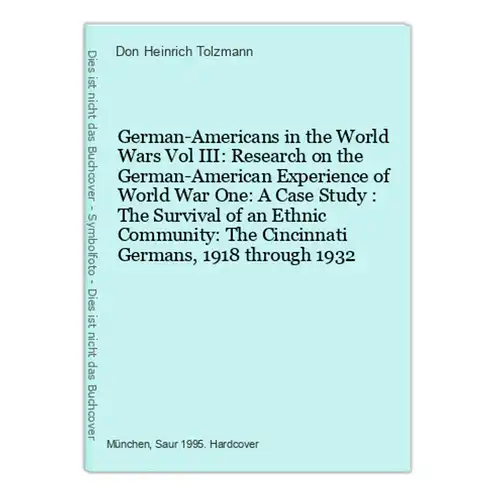 German-Americans in the World Wars Vol III: Research on the German-American Experience of World War One: A Cas