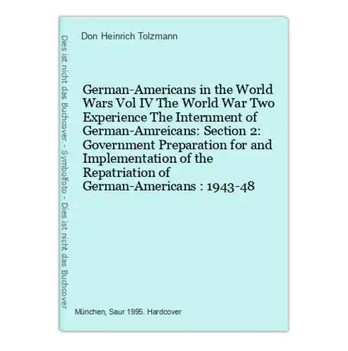 German-Americans in the World Wars Vol IV The World War Two Experience The Internment of German-Amreicans: Sec