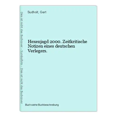Hexenjagd 2000. Zeitkritische Notizen eines deutschen Verlegers.