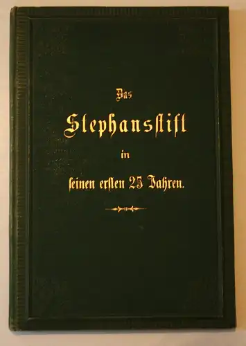 Das Stephansstift in seinen ersten 25 Jahren. Eine Festgabe. Den Gliedern und Freunden des Stephansstifts darg