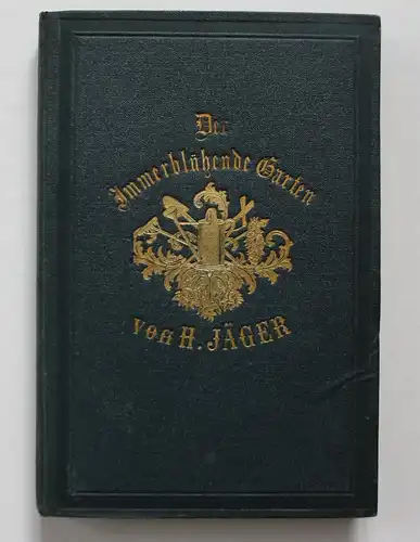 Der Immerblühende Garten. Anleitung zur Ausschmückung und Erhaltung von Blumengärten und Beeten jeder Art, sow