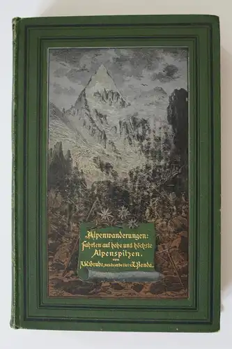 Alpenwanderungen. Fahrten auf hohe höchste Alpenspitzen.