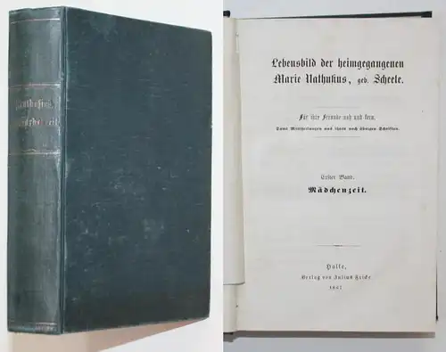 Lebensbild der heimgegangenen Marie Nathusius, geb. Scheele. Für ihre Freunde nah und fern. Erster Band. Mädch
