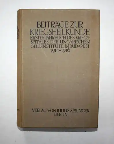 Erstes Jahrbuch des Kriegsspitals der Ungarischen Geldinstitute in Budapest. Beiträge zur Kriegsheilkunde.