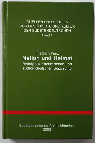 Nation und Heimat Beiträge zur böhmischen und sudetendeutschen Geschichte. / Quellen und Studien zur Geschicht