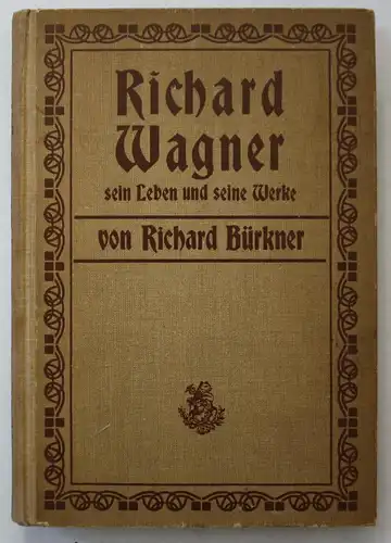 Richard Wagner und sein Leben und seine Werke