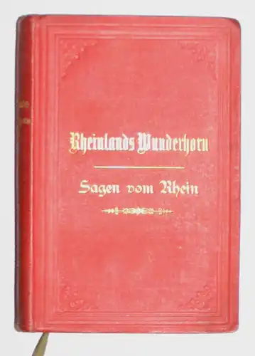 Rheinlands Wunderhorn. Sagen, Geschichten und Legenden, auch Ränke und Schwänke aus den Ritterburgen, Klöstern