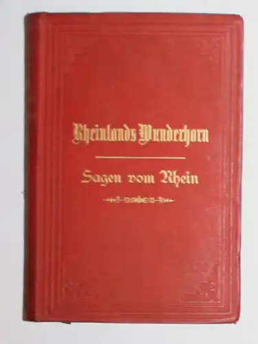 Rheinlands Wunderhorn. Sagen, Geschichten und Legenden, auch Ränke und Schwänke aus den Ritterburgen, Klöstern