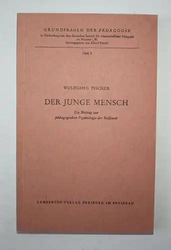 Der Junge Mensch. Ein Beitrag zur pädagogischen Psychologie der Reifezeit. Grundfragen der Pädagogik, Heft 9.