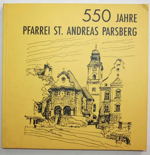 550 Jahre Pfarrei St. Andreas Parsberg.