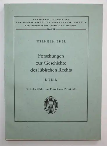 Forschungen zur Geschichte des lübischen Rechts. 1. Teil Dreizehn Stücke zum Prozeß- und Privatrecht.