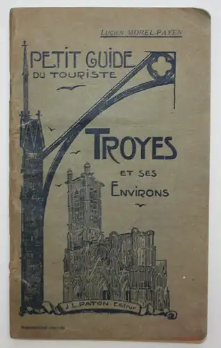 Petit Guide du Touriste. Troyes et ses environs.