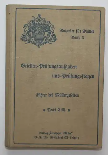 Gesellen-Prüfungsaufgaben und -Prüfungsfragen. Führer des Müllergesellen. Ratgeber für Müller, Band 3. Dritte