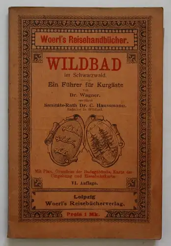 Illustrierter Führer durch Wildbad in Schwarzwald. Ein Führer für Kurgäste. Woerl's Reisehandbücher. VI. Aufla