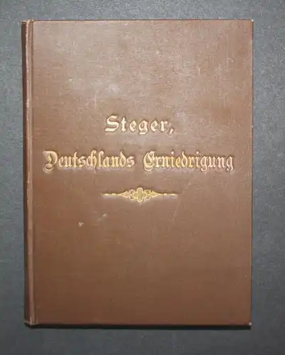 Deutschlands Erniedrigung durcn Napoleon Bonaparte. 1792-1813. Ein Spiegelbild für die Gegenwart.