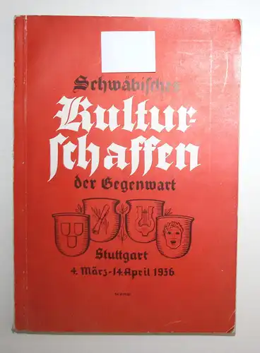 Schwäbisches Kulturschaffen der Gegenwart. Stuttgart 4. März-14. April 1936.