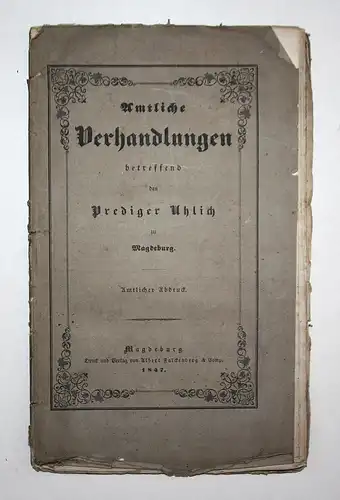 Amtliche Verhandlungen betreffend den Prediger Uhlich zu Magdeburg. Amtlicher Abdruck.