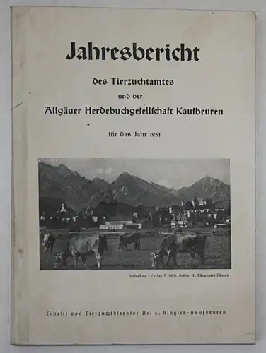 Jahresbericht des Tierzuchtamtes und der Allgäuer Herdebuchgesellschaft Kaufbeuren für das Jahr 1951.