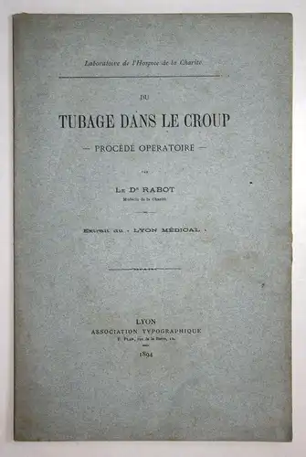 Du Tubage Dans Le Croup. Procede Operatoire. Extrait du Lyon Medical