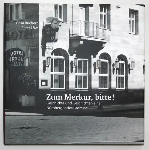 Zum Merkur, bitte! Geschichte und Geschichten einer Nürnberger Hoteladresse. 1. Auflage.