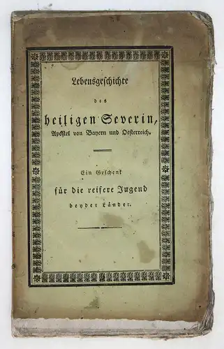 Lebensgeschichte des heiligen Severin, Apostels von Bayern und Oesterreich; zur Belehrung un Nachahmung, haupt