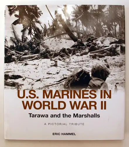 U.S. Marines in World War II. Tarawa und Marshalls. A Pictorial Tribute.