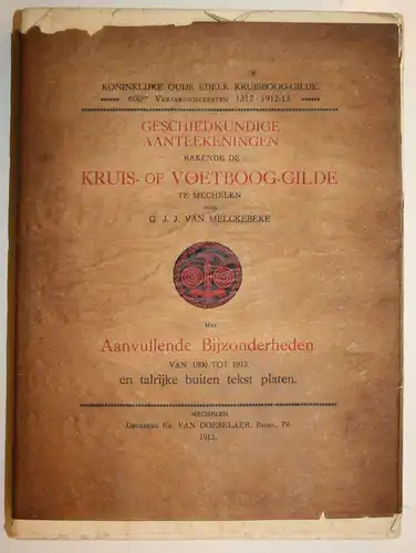 Geschiedkundige Aanteekeningen bakende de Kruis- of Voetboog-Gilde te Mechelen. Met Aanvullende Bijzonderheden