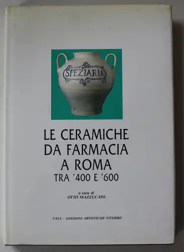 Le Ceramiche da Farmacia a Roma Tra '400 E '600.