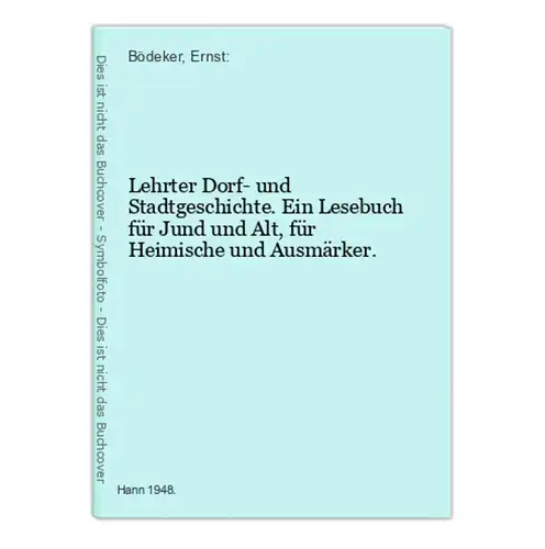 Lehrter Dorf- und Stadtgeschichte. Ein Lesebuch für Jund und Alt, für Heimische und Ausmärker.