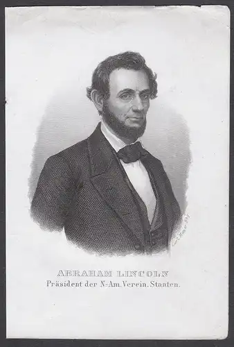 Abraham Lincoln. Präsident der N.-Am. Verein. Staaten. - Abraham Lincoln (1809-1865) American President United