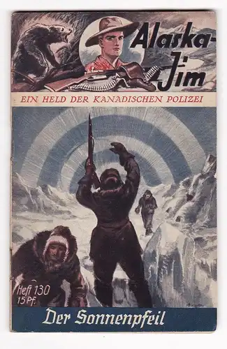 Alaska Jim. Ein Held der Kanadischen Polizei. - Heft/Band 130: Der Sonnenpfeil.