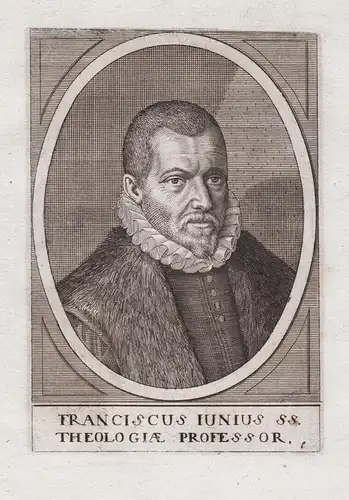 Franciscus Iunius SS. Theologiae Professor. - Franciscus Junius the Elder (1545-1602) reformer Antwerp Heidelb