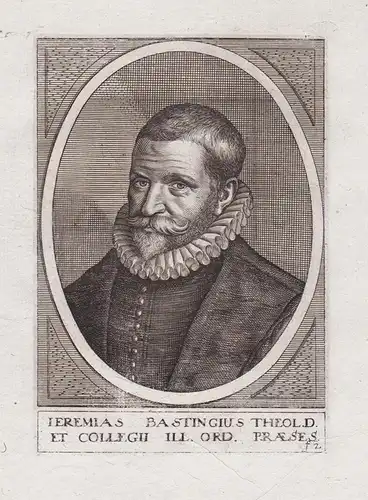 Ieremias Bastingius Theol. D. et Collegii Ill. Ord. Praeses - Jeramias Bastingius (1551-1598) theologian Theol