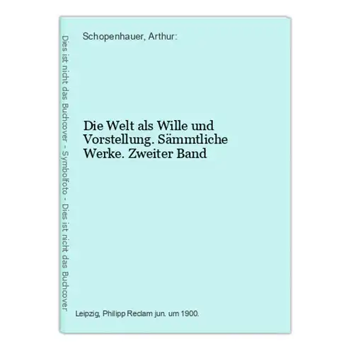 Die Welt als Wille und Vorstellung. Sämmtliche Werke. Zweiter Band