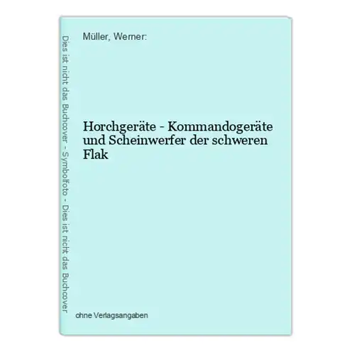 Horchgeräte - Kommandogeräte und Scheinwerfer der schweren Flak