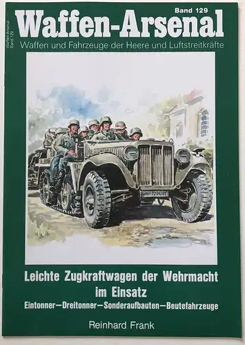 Leichte Zugkraftwagen der Wehrmacht im Einsatz : Eintonner - Dreitonner - Sonderaufbauten - Beutefahrzeuge.