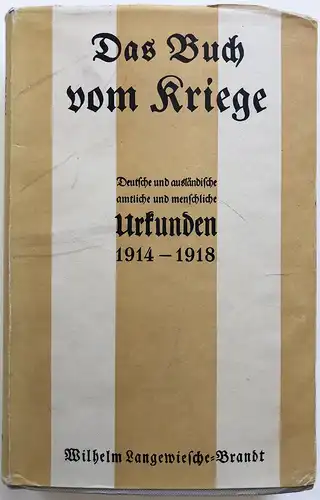 Das Buch vom Kriege 1914 - 1918. Urkunden, Berichte, Briefe, Erinnerungen