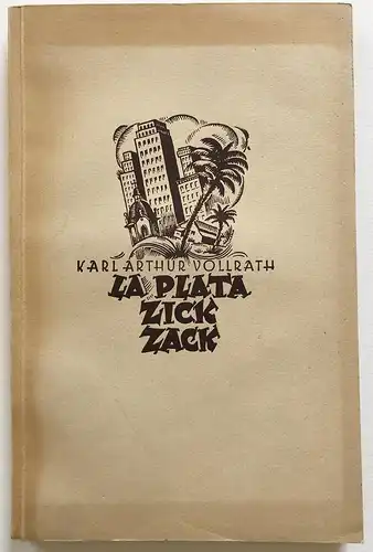 La Plata Zick-Zack. Momente und Bilder aus dem Lande von Morgen.